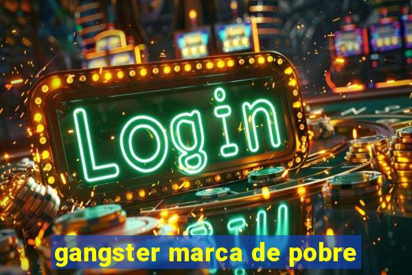 gangster marca de pobre